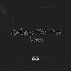 Before It’s Too Late (Prod. By GRIMMYBEATS)