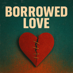 Borrowed Love
