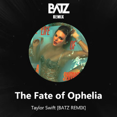 Taylor Swift - The Fate of Ophelia [BATZ REMIX]