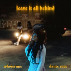 WHOISRUNE & Dante Rose - Leave It All Behind