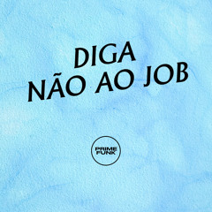 DIGA NÃO AO JOB