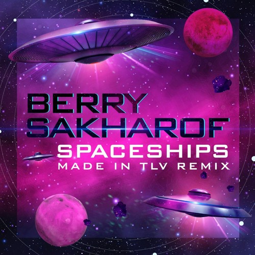 Berry Sakharof - Spaceships (Made In TLV Remix)