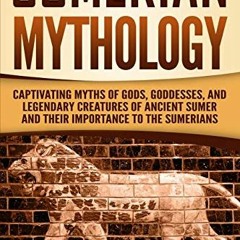 ( lmvu ) Sumerian Mythology: Captivating Myths of Gods, Goddesses, and Legendary Creatures of Ancien