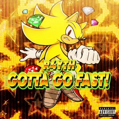 GOTTA GO FAST!