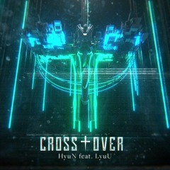 HyuN - CROSS†OVER (feat. LyuU)