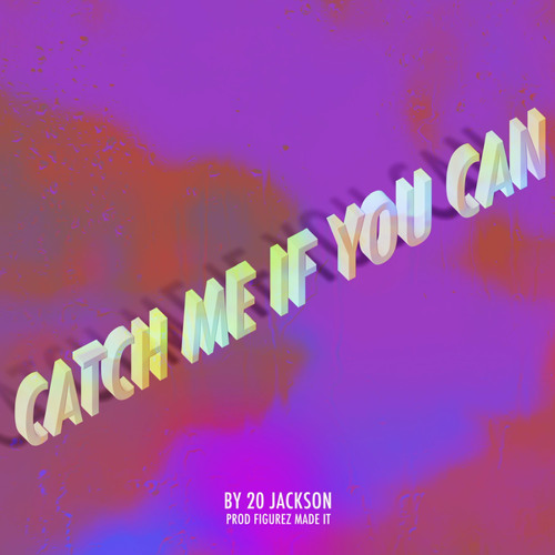 Stream Catch Me If You Can by 20 Jackson Listen online for free on