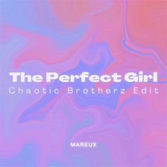 Mareux - The Perfect Girl [Chaotic Brotherz Edit]