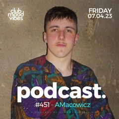 Club Mood Vibes Podcast #451 ─ AMacowicz