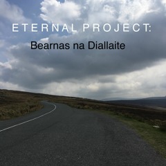 Eternal Project- Bearnas na Diallaite