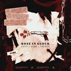 Rose In Glock _ Envy x Ashk x Therug