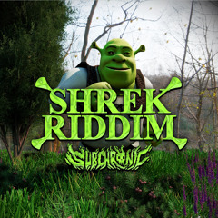 SUBCHRONIC - SHREK RIDDIM (CLIP)