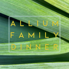 Allium Family Dinner