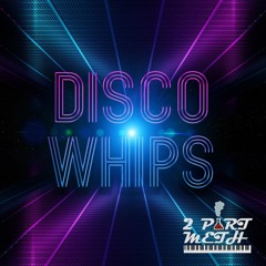 Disco Whips