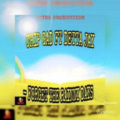 Forget the Rainny Days- Chip Gad ft. Detta Jay