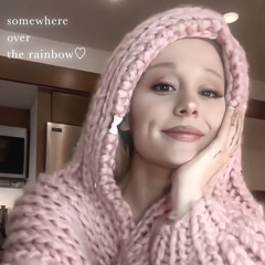 somewhere over the rainbow cover ariana grande ♡
