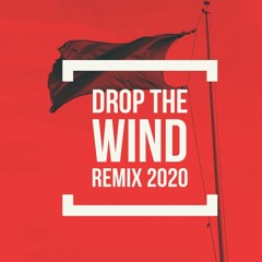 Drop The Wind - Remix 2020