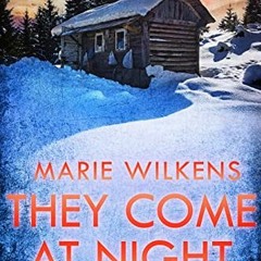 Read PDF EBOOK EPUB KINDLE They Come at Night: EMP Survival in a Powerless World by  Marie Wilkens �