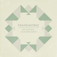 Frameworks - Delphina (jackLNDN Remix)