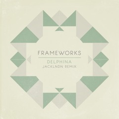 Frameworks - Delphina (jackLNDN Remix)