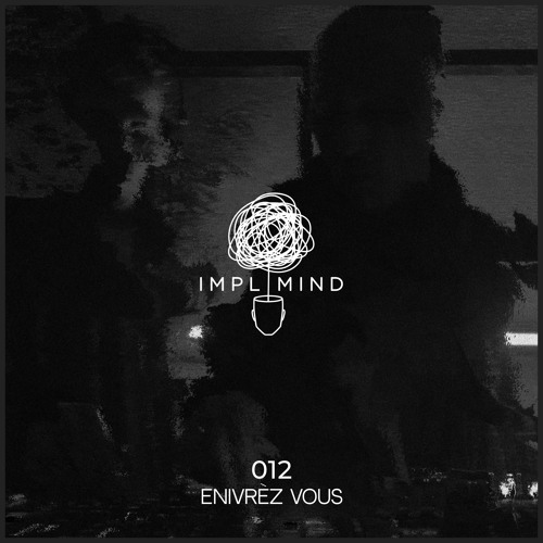 Implicit Mind Cast 012: Enivrèz Vous