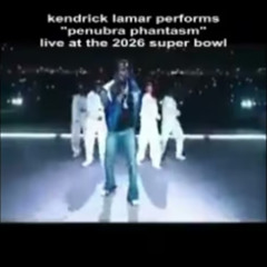 kendrick lamar performs "penubra phantasm" live at the 2026 super bowl