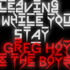 Greg Hoy & The Boys - Leaving While You Stay