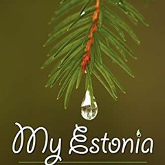 GET [PDF EBOOK EPUB KINDLE] My Estonia 2: Berry Junkies, Nordic Elves, and Real Estat