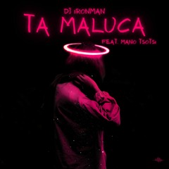 DJ Ironman - Ta Maluca (feat. Mano Tsotsi)  (2023)