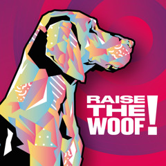 Raise The Woof!