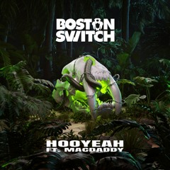 Boston Switch - Hooyeah ft. MacDaddy