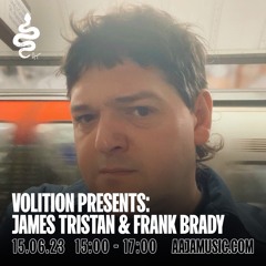 Volition Presents: James Tristan & Frank Brady - Aaja Channel 1 - 15 06 23