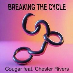 Cougar - Breaking The Cycle (feat. Chester Rivers)