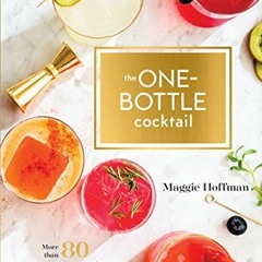 ACCESS PDF EBOOK EPUB KINDLE The One-Bottle Cocktail: More than 80 Recipes with Fresh Ingredients an