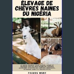 ebook [read pdf] ❤ Élevage De Chèvres Naines Du Nigéria: Le Guide Complet Pour Élever, Loger Et Pr