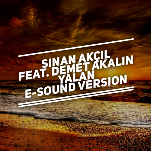 Sinan Akcil feat. Demet Akalin - Yalan ( E-Sound Version )DOWNLOAD FULL VERSION