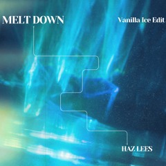 Melt Down - HAZ LEES (Vanilla Ice Edit)