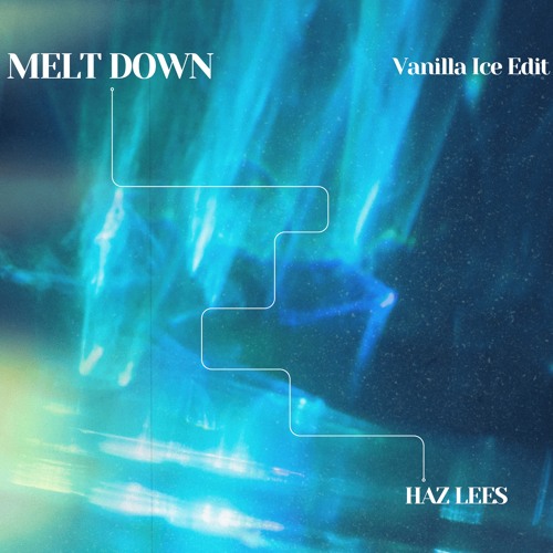 Melt Down - HAZ LEES (Vanilla Ice Edit)
