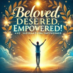 Beloved Desired Empowered