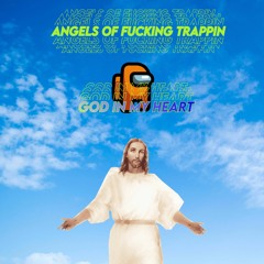 Angels Of Fucking TRAPPIN - GOD IN MY MIND