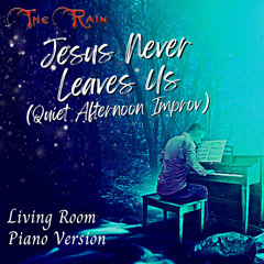 Jesus Never Leaves Us (Piano Version)