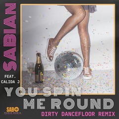 You Spin Me Round (Like a Record) (Dirty Dancefloor Remix) Featuring Calida J