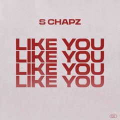 S Chapz- Like You