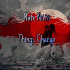Nate Nittii - Things Change