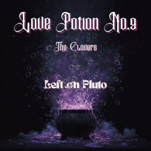 Love Potion No.9 - The Clovers (Left on Pluto Flip)