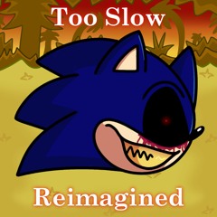 Too Slow Reimagined
