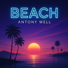 ANTONY WELL - BEACH (ORIGINAL MIX)