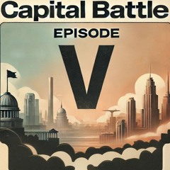 Capital Battle - Episode V