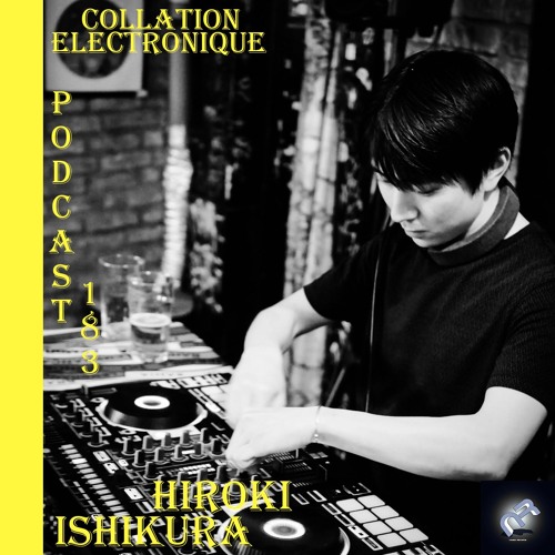 Hiroki Ishikura / Naeba Records / Collation Electronique Podcast 183 (Continuous Mix)
