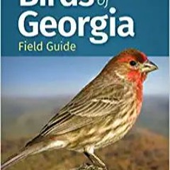 (Read Pdf!) Birds of Georgia Field Guide (Bird Identification Guides) Online Book