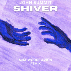 John Summit, HAYLA- SHIVER (MIKE WOODS & ZION REMIX)